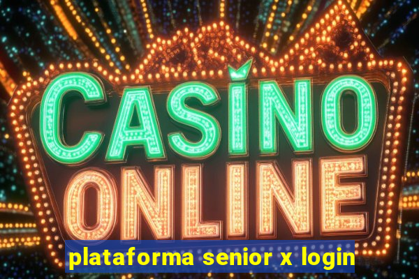 plataforma senior x login